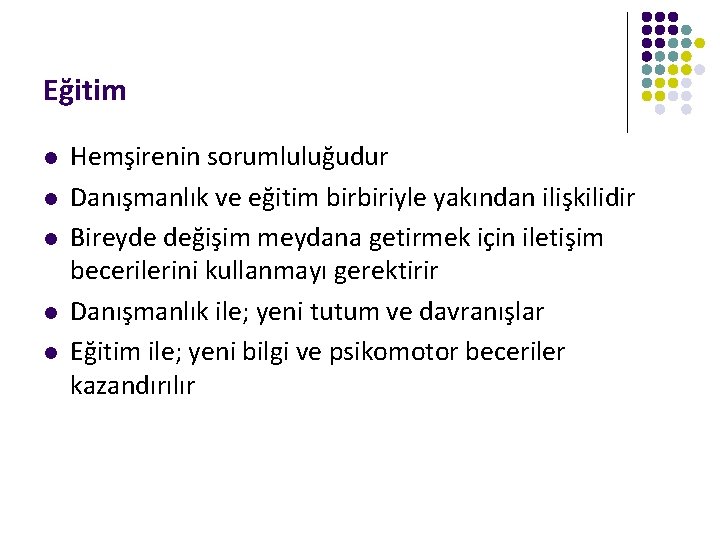 Eğitim l l l Hemşirenin sorumluluğudur Danışmanlık ve eğitim birbiriyle yakından ilişkilidir Bireyde değişim