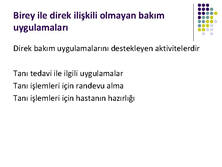 Birey ile direk ilişkili olmayan bakım uygulamaları Direk bakım uygulamalarını destekleyen aktivitelerdir Tanı tedavi