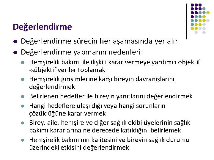 Değerlendirme l l Değerlendirme sürecin her aşamasında yer alır Değerlendirme yapmanın nedenleri: l l