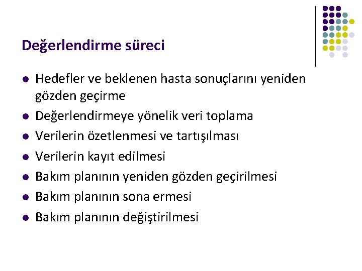 Değerlendirme süreci l l l l Hedefler ve beklenen hasta sonuçlarını yeniden gözden geçirme