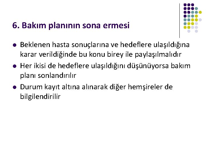 6. Bakım planının sona ermesi l l l Beklenen hasta sonuçlarına ve hedeflere ulaşıldığına