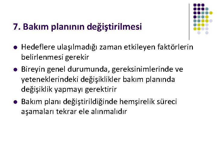 7. Bakım planının değiştirilmesi l l l Hedeflere ulaşılmadığı zaman etkileyen faktörlerin belirlenmesi gerekir