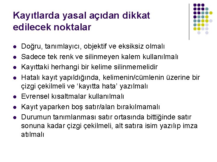 Kayıtlarda yasal açıdan dikkat edilecek noktalar l l l l Doğru, tanımlayıcı, objektif ve