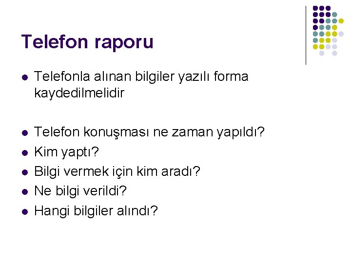 Telefon raporu l Telefonla alınan bilgiler yazılı forma kaydedilmelidir l Telefon konuşması ne zaman