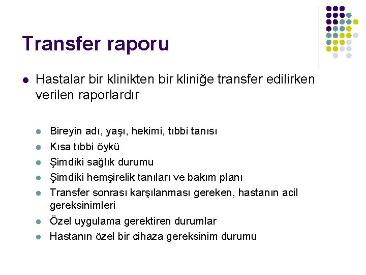Transfer raporu l Hastalar bir klinikten bir kliniğe transfer edilirken verilen raporlardır l l