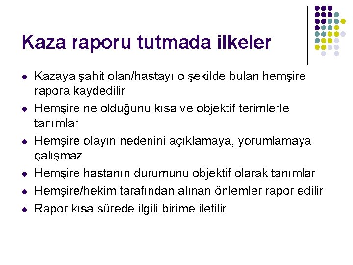 Kaza raporu tutmada ilkeler l l l Kazaya şahit olan/hastayı o şekilde bulan hemşire