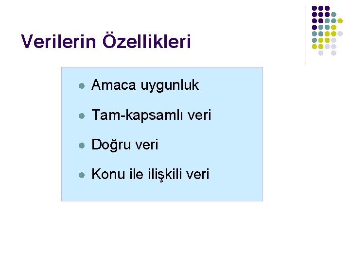 Verilerin Özellikleri l Amaca uygunluk l Tam-kapsamlı veri l Doğru veri l Konu ile