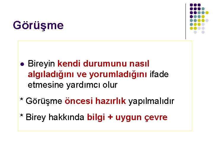 Görüşme l Bireyin kendi durumunu nasıl algıladığını ve yorumladığını ifade etmesine yardımcı olur *