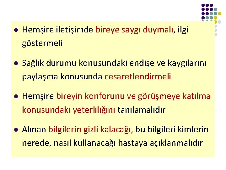 l Hemşire iletişimde bireye saygı duymalı, ilgi göstermeli l Sağlık durumu konusundaki endişe ve