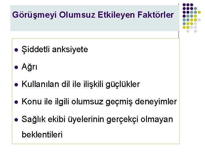 Görüşmeyi Olumsuz Etkileyen Faktörler l Şiddetli anksiyete l Ağrı l Kullanılan dil ile ilişkili