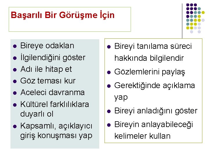 Başarılı Bir Görüşme İçin l l l l Bireye odaklan İlgilendiğini göster Adı ile