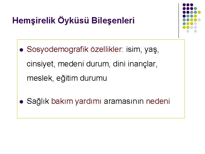 Hemşirelik Öyküsü Bileşenleri l Sosyodemografik özellikler: isim, yaş, cinsiyet, medeni durum, dini inançlar, meslek,