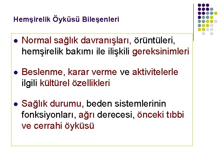 Hemşirelik Öyküsü Bileşenleri l Normal sağlık davranışları, örüntüleri, hemşirelik bakımı ile ilişkili gereksinimleri l