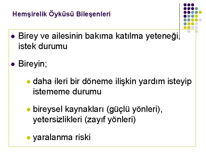 Hemşirelik Öyküsü Bileşenleri l Birey ve ailesinin bakıma katılma yeteneği, istek durumu l Bireyin;