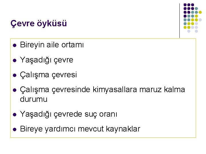 Çevre öyküsü l Bireyin aile ortamı l Yaşadığı çevre l Çalışma çevresinde kimyasallara maruz