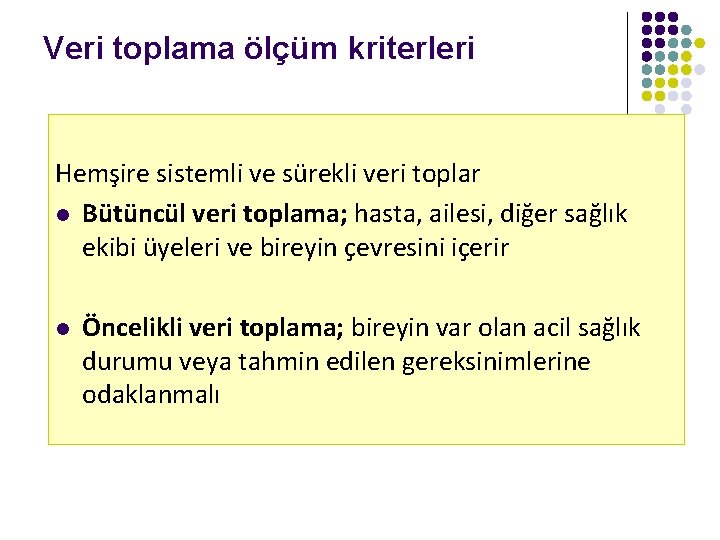 Veri toplama ölçüm kriterleri Hemşire sistemli ve sürekli veri toplar l Bütüncül veri toplama;