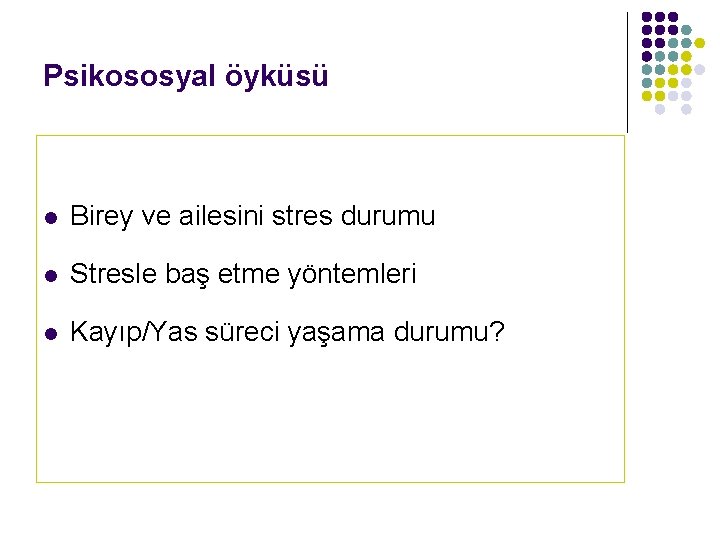 Psikososyal öyküsü l Birey ve ailesini stres durumu l Stresle baş etme yöntemleri l