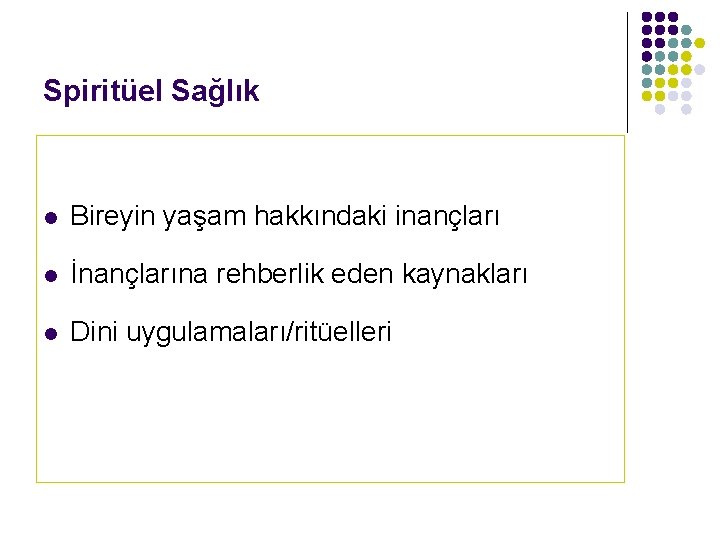 Spiritüel Sağlık l Bireyin yaşam hakkındaki inançları l İnançlarına rehberlik eden kaynakları l Dini