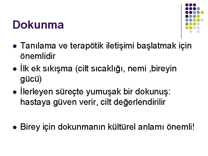 Dokunma l l Tanılama ve terapötik iletişimi başlatmak için önemlidir İlk ek sıkışma (cilt