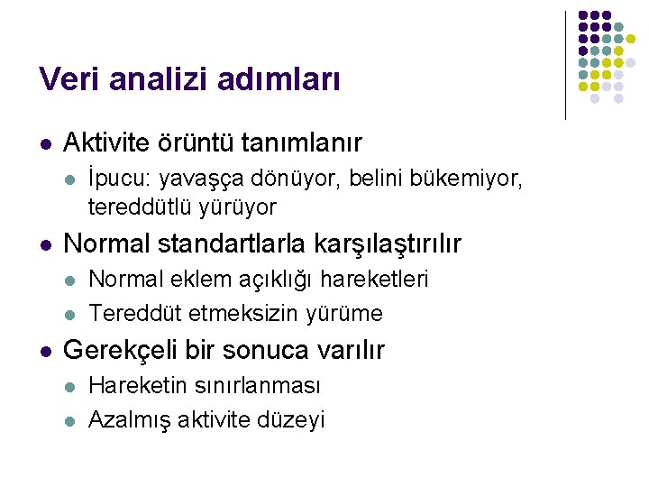 Veri analizi adımları l Aktivite örüntü tanımlanır l l Normal standartlarla karşılaştırılır l l