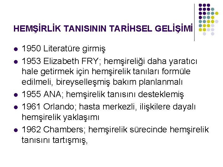 HEMŞİRLİK TANISININ TARİHSEL GELİŞİMİ l l l 1950 Literatüre girmiş 1953 Elizabeth FRY; hemşireliği