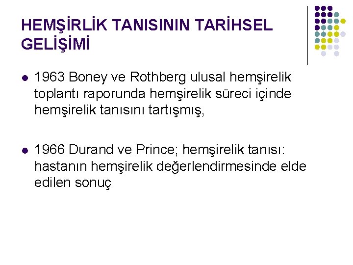 HEMŞİRLİK TANISININ TARİHSEL GELİŞİMİ l 1963 Boney ve Rothberg ulusal hemşirelik toplantı raporunda hemşirelik