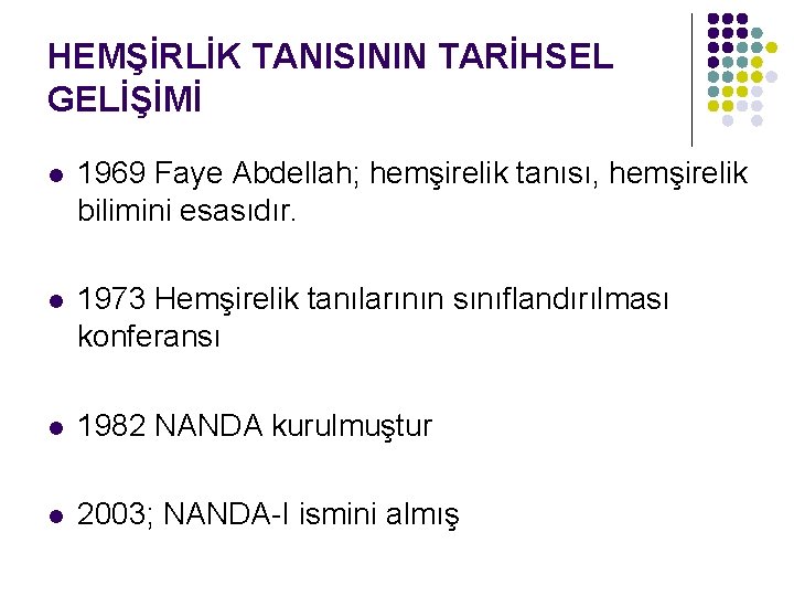 HEMŞİRLİK TANISININ TARİHSEL GELİŞİMİ l 1969 Faye Abdellah; hemşirelik tanısı, hemşirelik bilimini esasıdır. l