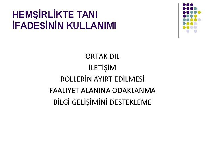 HEMŞİRLİKTE TANI İFADESİNİN KULLANIMI ORTAK DİL İLETİŞİM ROLLERİN AYIRT EDİLMESİ FAALİYET ALANINA ODAKLANMA BİLGİ