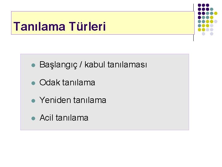 Tanılama Türleri l Başlangıç / kabul tanılaması l Odak tanılama l Yeniden tanılama l