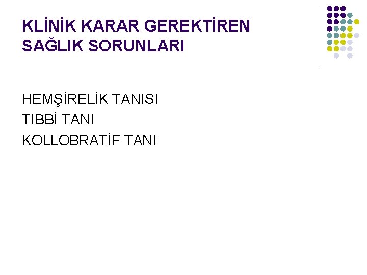 KLİNİK KARAR GEREKTİREN SAĞLIK SORUNLARI HEMŞİRELİK TANISI TIBBİ TANI KOLLOBRATİF TANI 