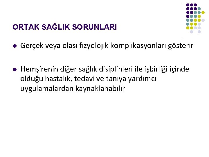 ORTAK SAĞLIK SORUNLARI l Gerçek veya olası fizyolojik komplikasyonları gösterir l Hemşirenin diğer sağlık