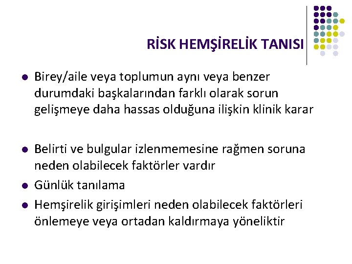 RİSK HEMŞİRELİK TANISI l Birey/aile veya toplumun aynı veya benzer durumdaki başkalarından farklı olarak