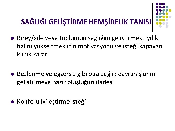 SAĞLIĞI GELİŞTİRME HEMŞİRELİK TANISI l Birey/aile veya toplumun sağlığını geliştirmek, iyilik halini yükseltmek için