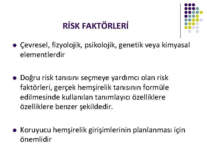 RİSK FAKTÖRLERİ l Çevresel, fizyolojik, psikolojik, genetik veya kimyasal elementlerdir l Doğru risk tanısını