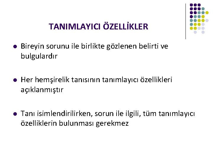 TANIMLAYICI ÖZELLİKLER l Bireyin sorunu ile birlikte gözlenen belirti ve bulgulardır l Her hemşirelik