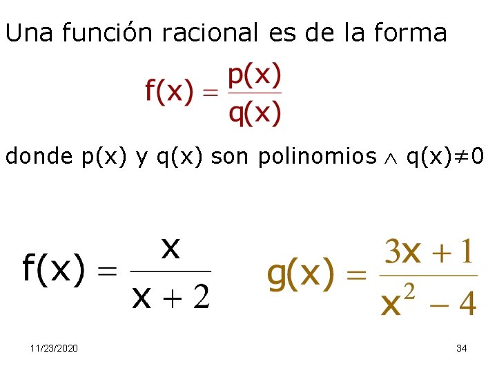 Una función racional es de la forma donde p(x) y q(x) son polinomios q(x)≠