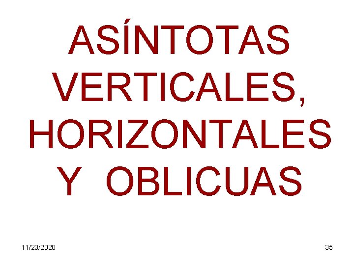 ASÍNTOTAS VERTICALES, HORIZONTALES Y OBLICUAS 11/23/2020 35 