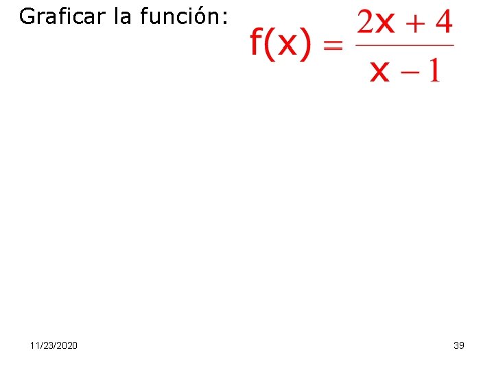 Graficar la función: 11/23/2020 39 