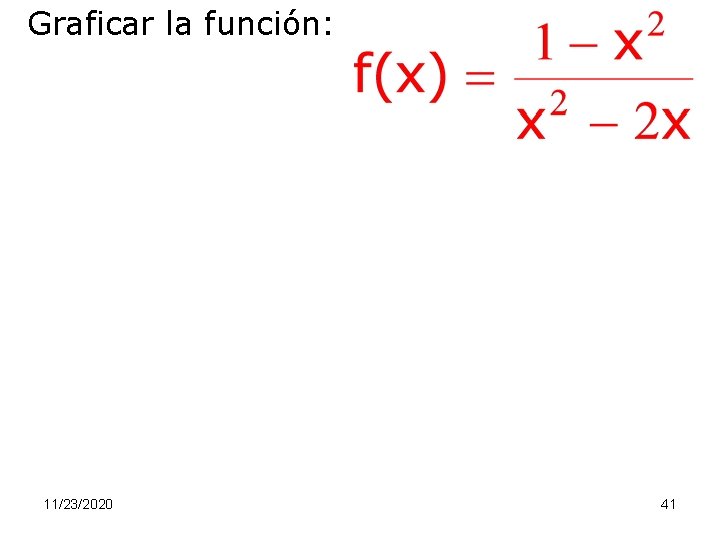 Graficar la función: 11/23/2020 41 