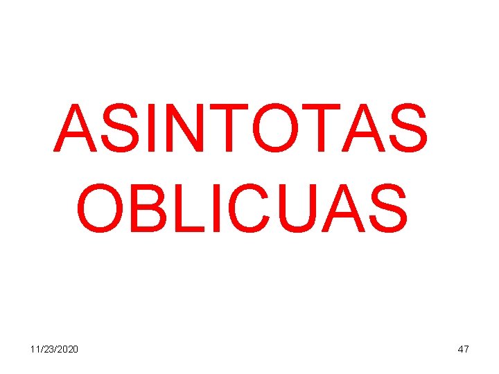 ASINTOTAS OBLICUAS 11/23/2020 47 