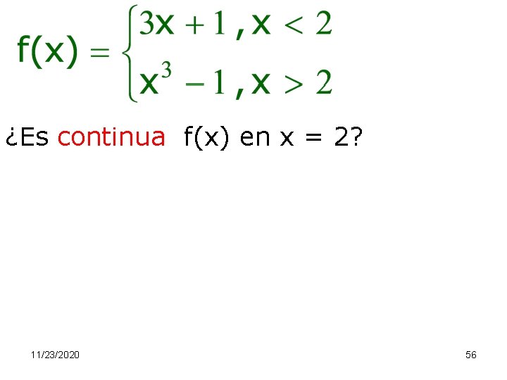 ¿Es continua f(x) en x = 2? 11/23/2020 56 