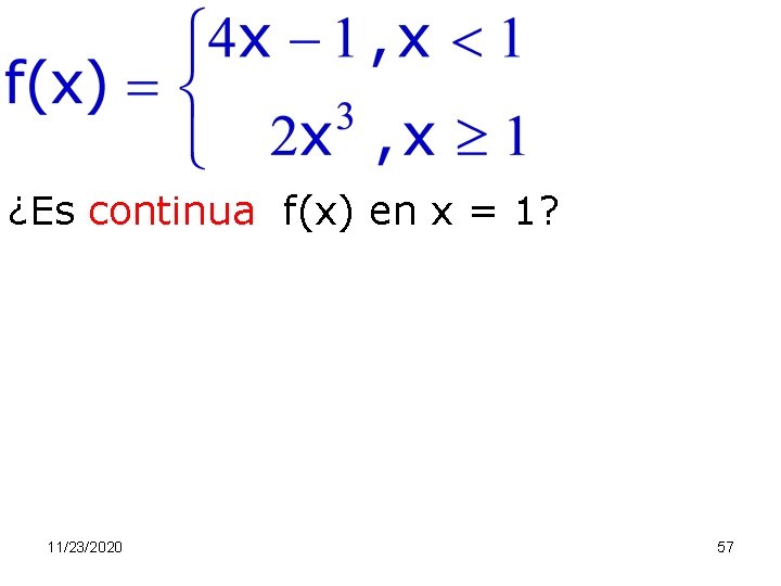 ¿Es continua f(x) en x = 1? 11/23/2020 57 