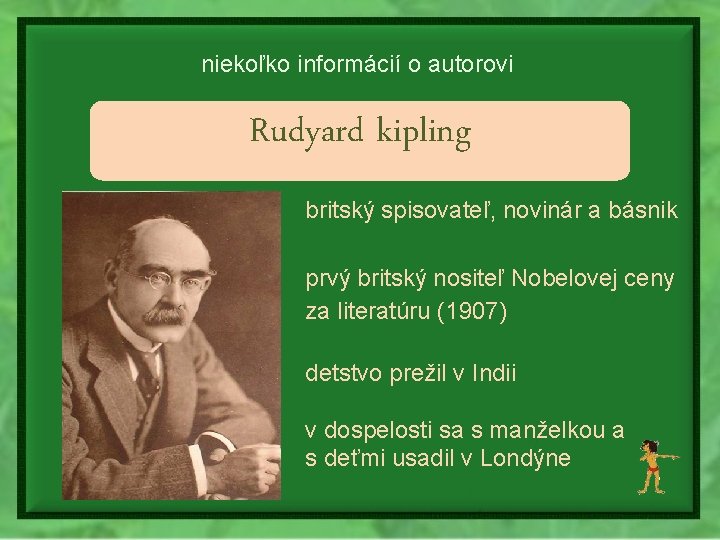 niekoľko informácií o autorovi Rudyard kipling britský spisovateľ, novinár a básnik prvý britský nositeľ