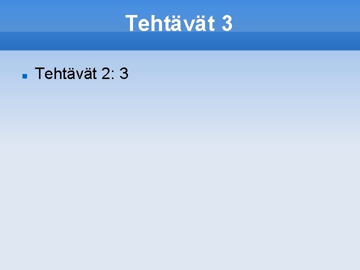 Tehtävät 3 Tehtävät 2: 3 
