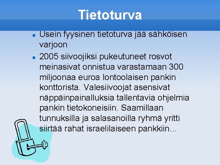 Tietoturva Usein fyysinen tietoturva jää sähköisen varjoon 2005 siivoojiksi pukeutuneet rosvot meinasivat onnistua varastamaan