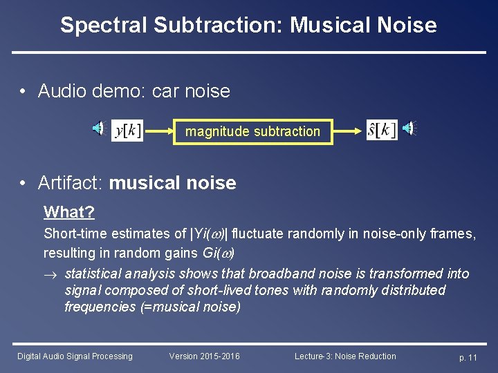 Spectral Subtraction: Musical Noise • Audio demo: car noise magnitude subtraction • Artifact: musical