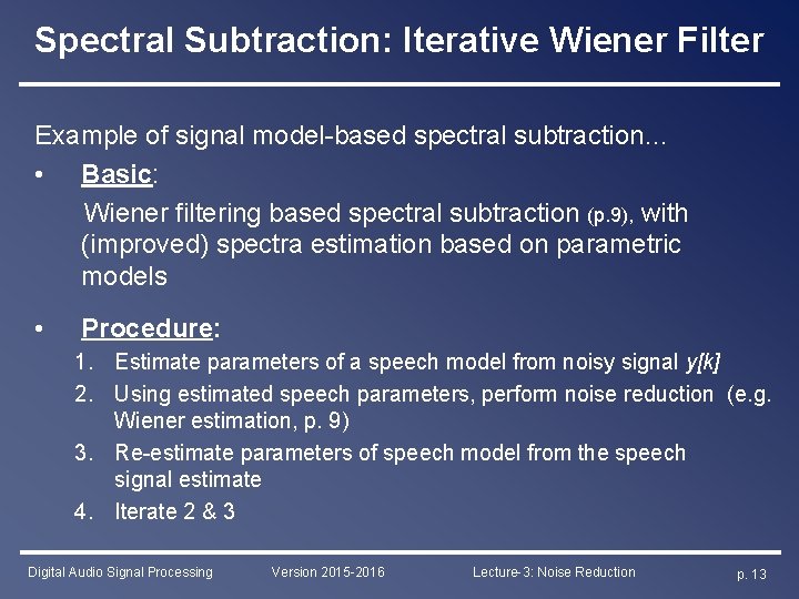 Spectral Subtraction: Iterative Wiener Filter Example of signal model-based spectral subtraction… • Basic: Wiener