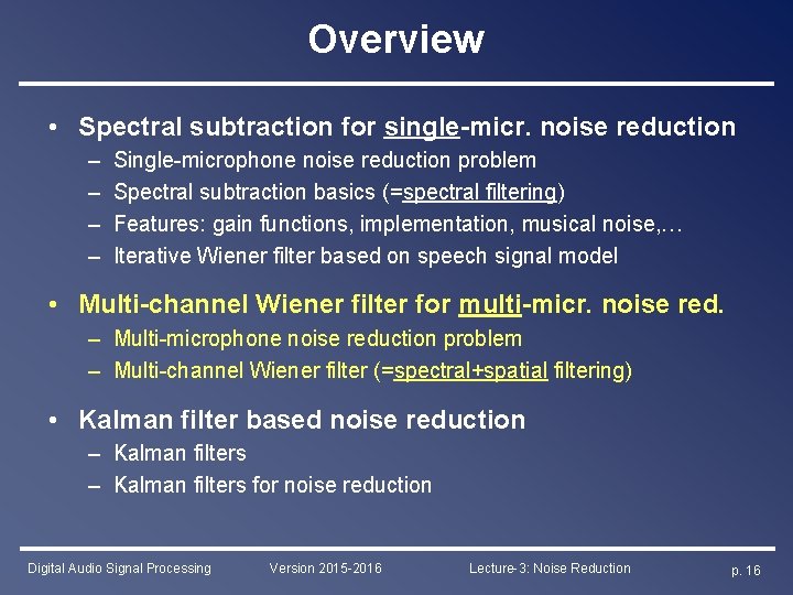 Overview • Spectral subtraction for single-micr. noise reduction – – Single-microphone noise reduction problem