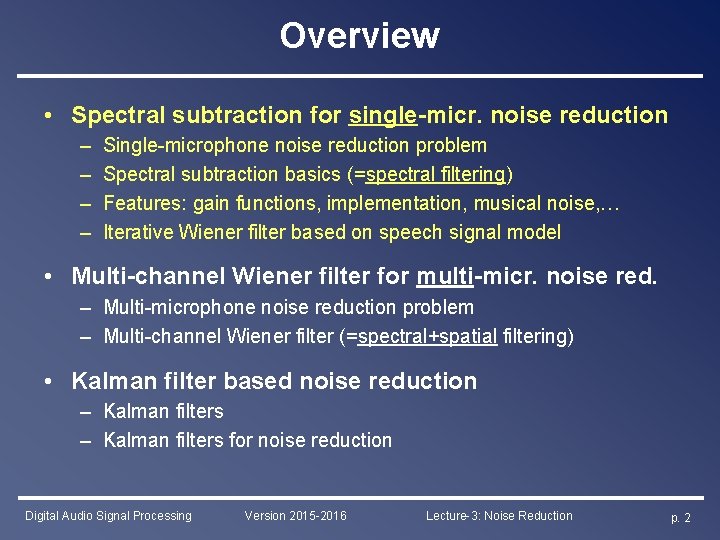 Overview • Spectral subtraction for single-micr. noise reduction – – Single-microphone noise reduction problem