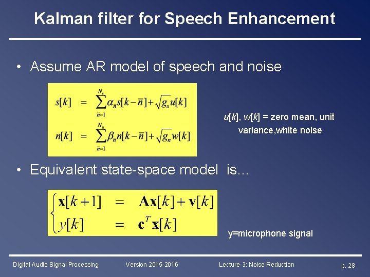 Kalman filter for Speech Enhancement • Assume AR model of speech and noise u[k],